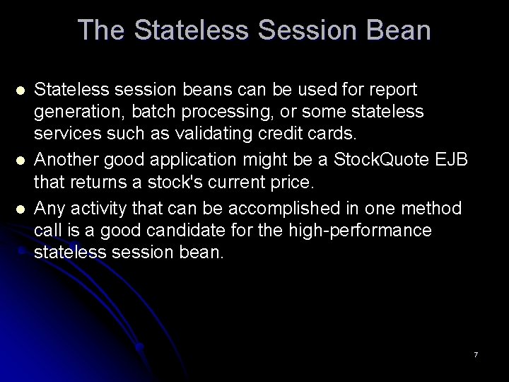 The Stateless Session Bean l l l Stateless session beans can be used for