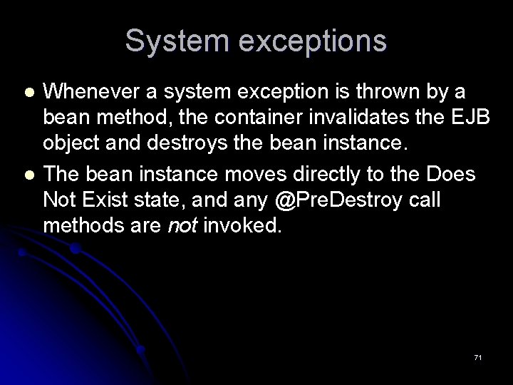 System exceptions l l Whenever a system exception is thrown by a bean method,