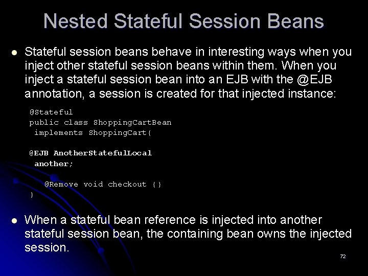 Nested Stateful Session Beans l Stateful session beans behave in interesting ways when you