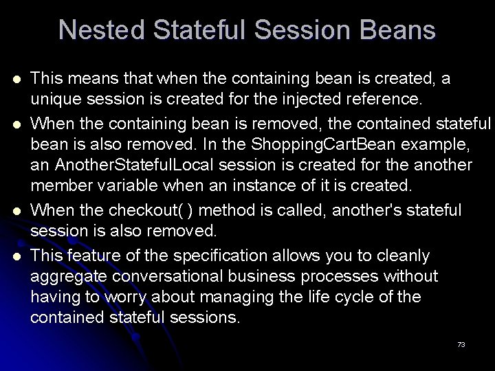 Nested Stateful Session Beans l l This means that when the containing bean is