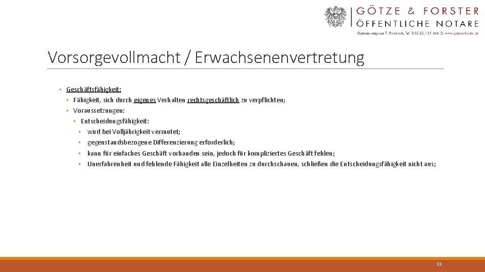 Vorsorgevollmacht / Erwachsenenvertretung • Geschäftsfähigkeit: • Fähigkeit, sich durch eigenes Verhalten rechtsgeschäftlich zu verpflichten;