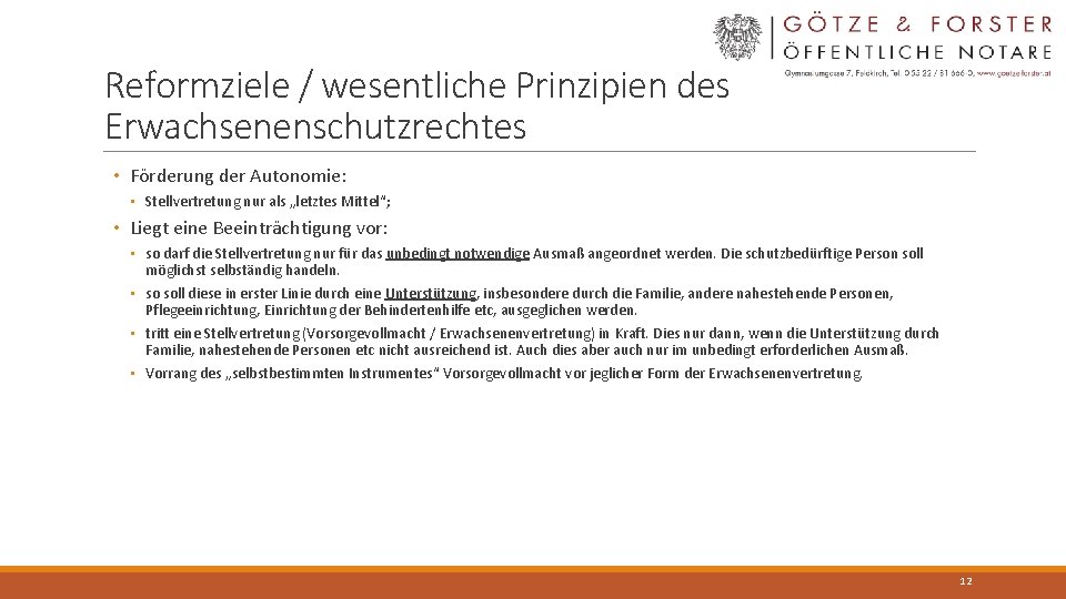 Reformziele / wesentliche Prinzipien des Erwachsenenschutzrechtes • Förderung der Autonomie: • Stellvertretung nur als