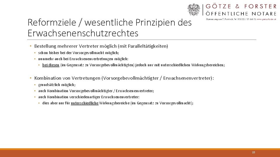 Reformziele / wesentliche Prinzipien des Erwachsenenschutzrechtes • Bestellung mehrerer Vertreter möglich (mit Paralleltätigkeiten) •