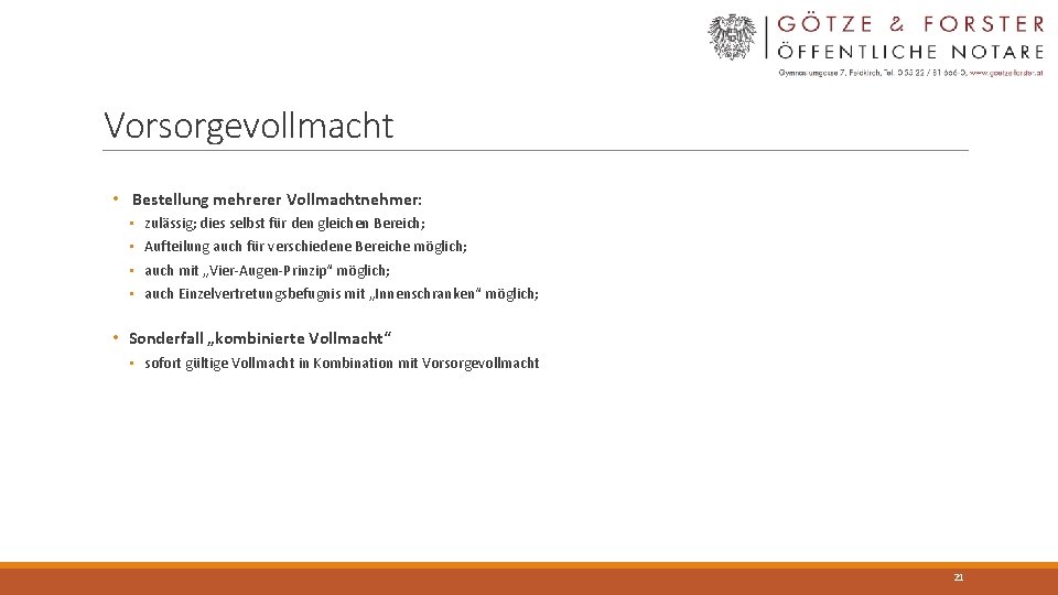 Vorsorgevollmacht • Bestellung mehrerer Vollmachtnehmer: • • zulässig; dies selbst für den gleichen Bereich;