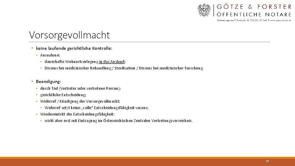 Vorsorgevollmacht • keine laufende gerichtliche Kontrolle: • Ausnahme: • dauerhafte Wohnortverlegung in das Ausland;