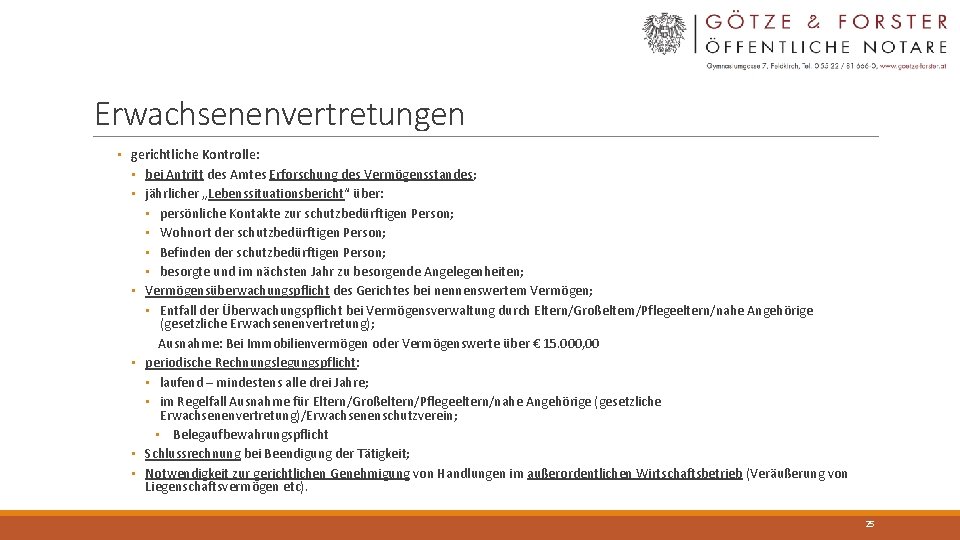 Erwachsenenvertretungen • gerichtliche Kontrolle: • bei Antritt des Amtes Erforschung des Vermögensstandes; • jährlicher