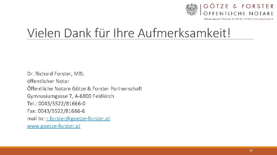 Vielen Dank für Ihre Aufmerksamkeit! Dr. Richard Forster, MBL öffentlicher Notar Öffentliche Notare Götze