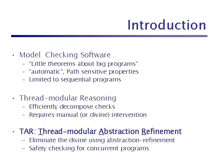 Introduction • Model Checking Software – “Little theorems about big programs” – “automatic”, Path
