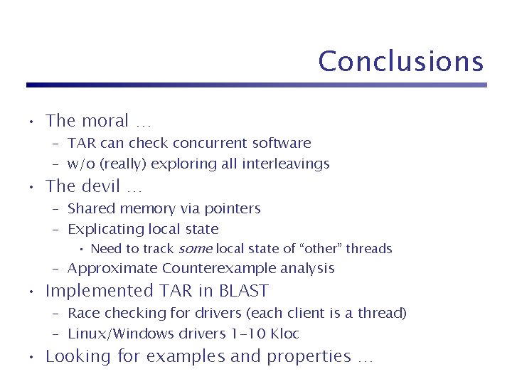 Conclusions • The moral … – TAR can check concurrent software – w/o (really)