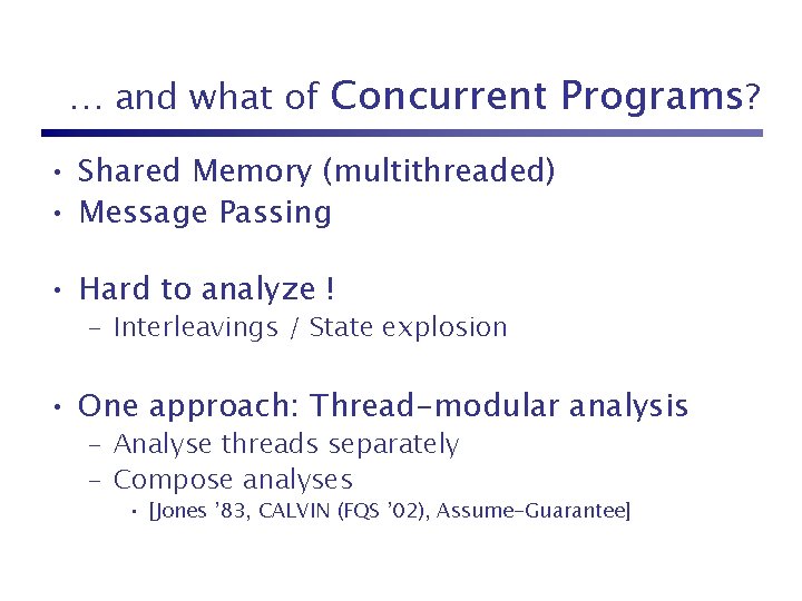 … and what of Concurrent Programs? • Shared Memory (multithreaded) • Message Passing •