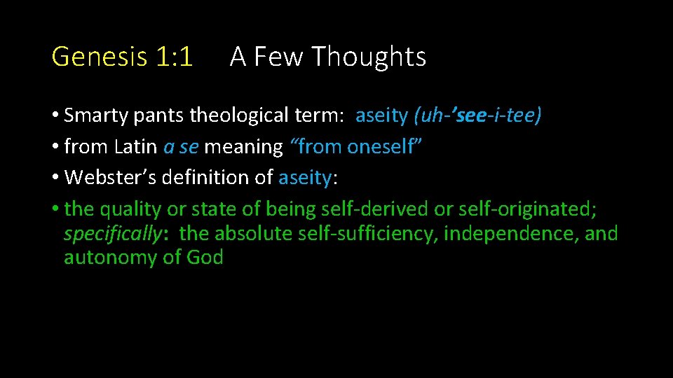 Genesis 1: 1 A Few Thoughts • Smarty pants theological term: aseity (uh-’see-i-tee) •