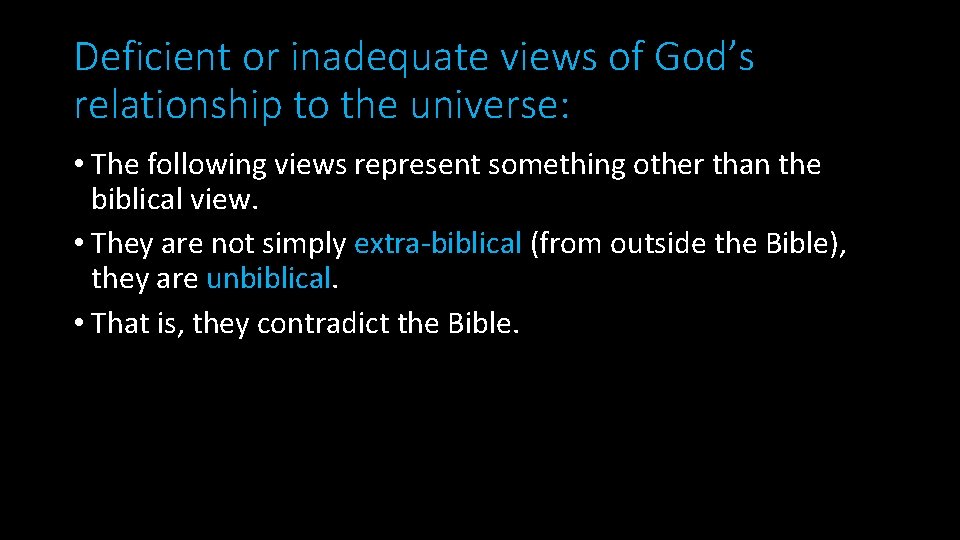 Deficient or inadequate views of God’s relationship to the universe: • The following views