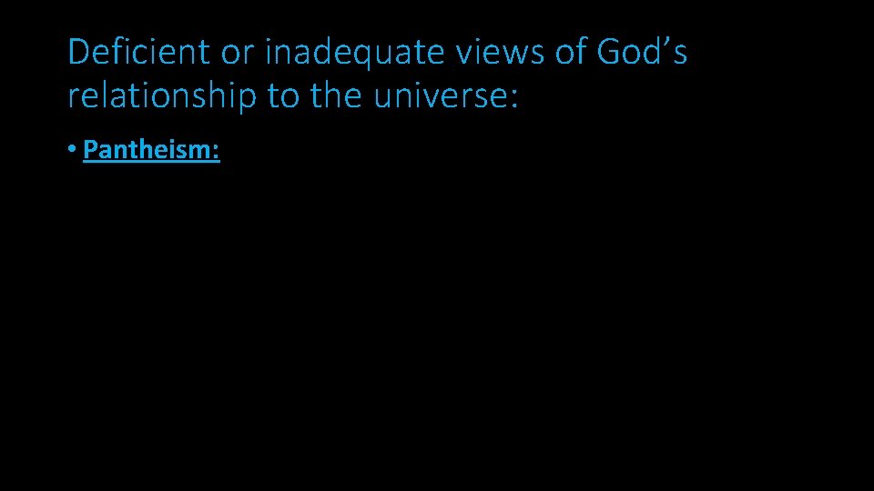 Deficient or inadequate views of God’s relationship to the universe: • Pantheism: 