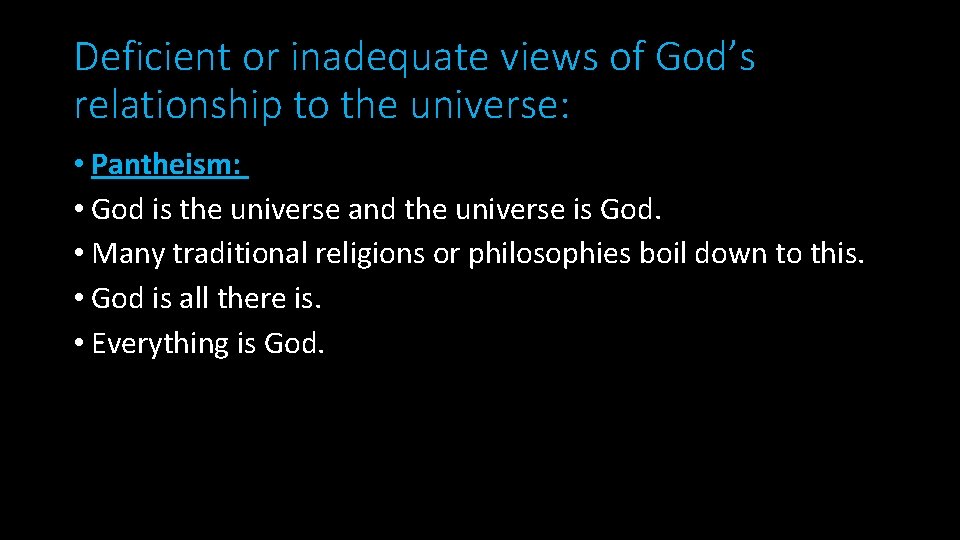 Deficient or inadequate views of God’s relationship to the universe: • Pantheism: • God