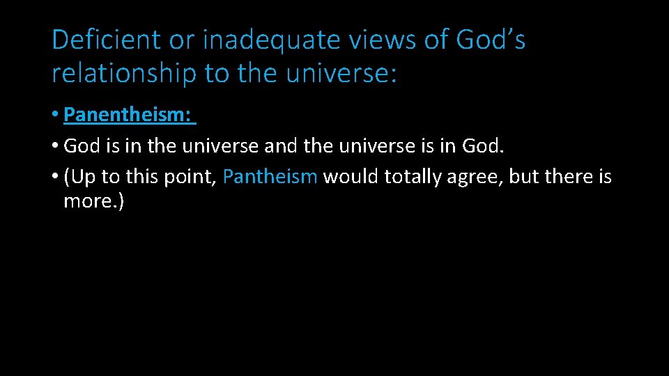 Deficient or inadequate views of God’s relationship to the universe: • Panentheism: • God