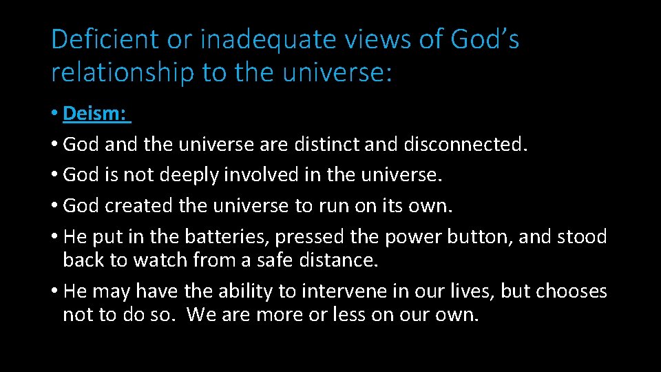 Deficient or inadequate views of God’s relationship to the universe: • Deism: • God