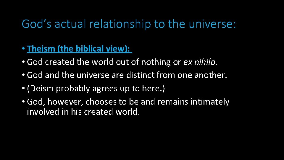 God’s actual relationship to the universe: • Theism (the biblical view): • God created