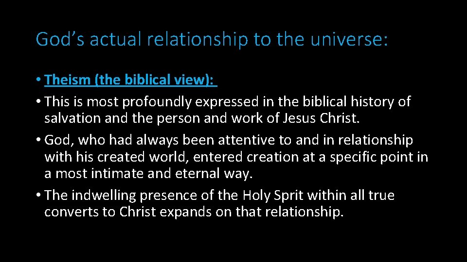 God’s actual relationship to the universe: • Theism (the biblical view): • This is