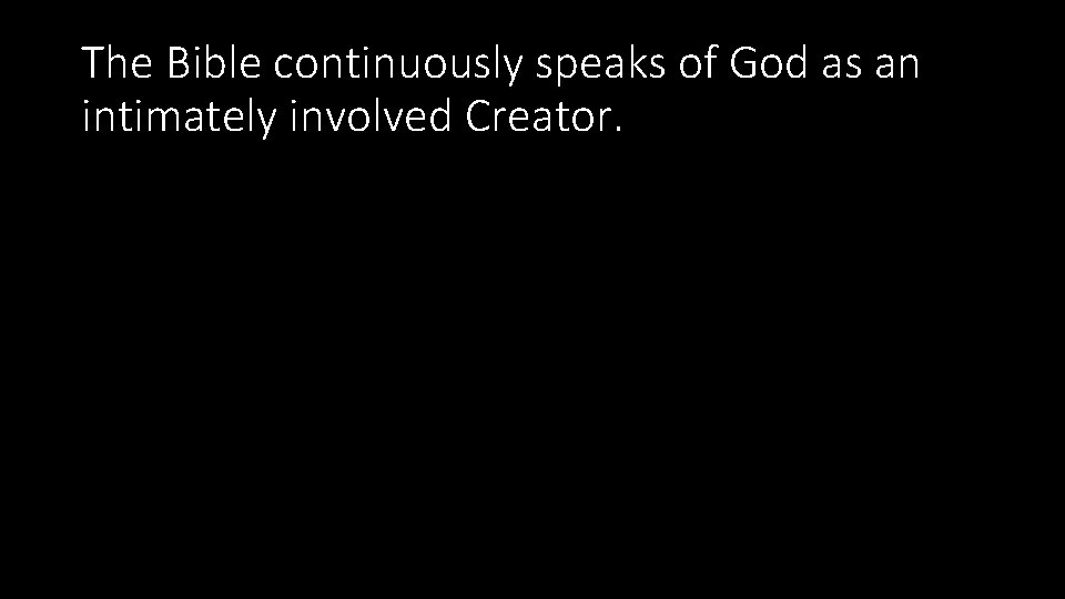 The Bible continuously speaks of God as an intimately involved Creator. 