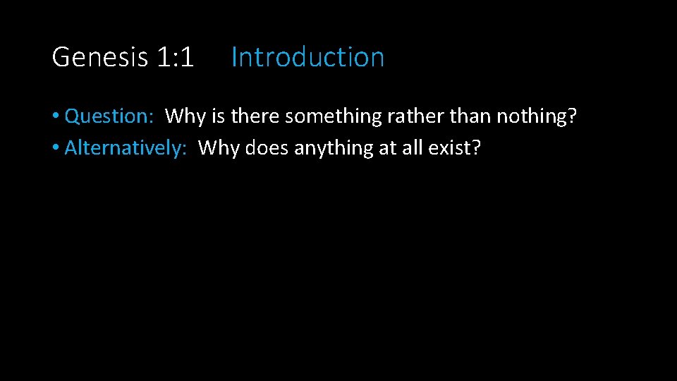 Genesis 1: 1 Introduction • Question: Why is there something rather than nothing? •