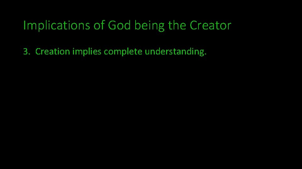 Implications of God being the Creator 3. Creation implies complete understanding. 