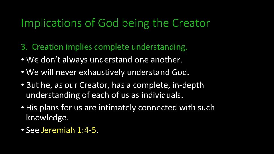 Implications of God being the Creator 3. Creation implies complete understanding. • We don’t