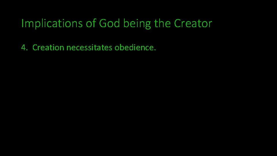 Implications of God being the Creator 4. Creation necessitates obedience. 