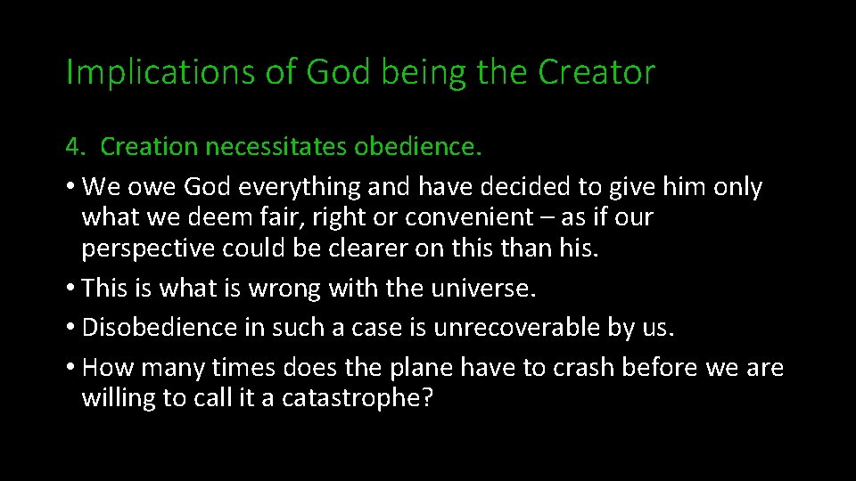 Implications of God being the Creator 4. Creation necessitates obedience. • We owe God