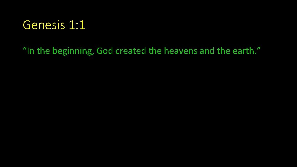 Genesis 1: 1 “In the beginning, God created the heavens and the earth. ”