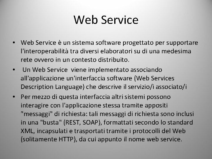 Web Service • Web Service è un sistema software progettato per supportare l'interoperabilità tra