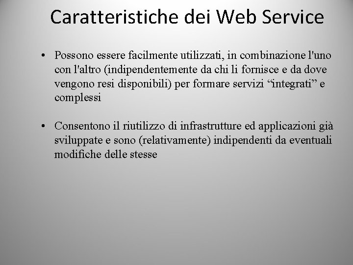 Caratteristiche dei Web Service • Possono essere facilmente utilizzati, in combinazione l'uno con l'altro