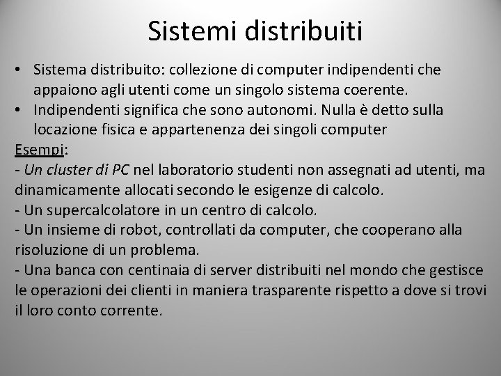 Sistemi distribuiti • Sistema distribuito: collezione di computer indipendenti che appaiono agli utenti come