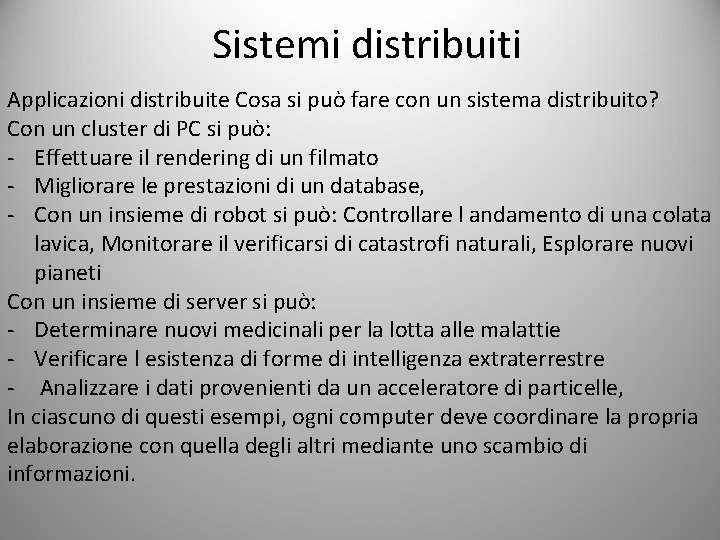 Sistemi distribuiti Applicazioni distribuite Cosa si può fare con un sistema distribuito? Con un