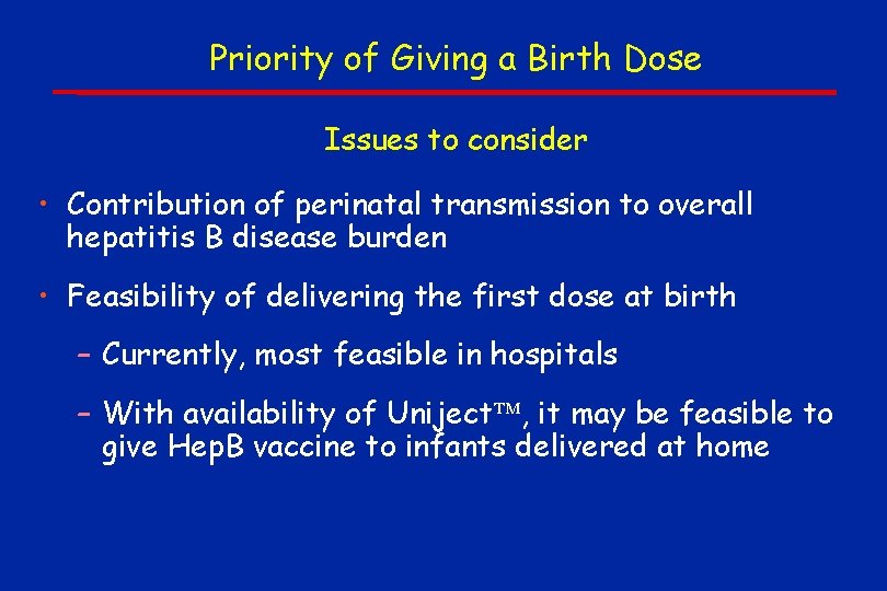 Priority of Giving a Birth Dose Issues to consider • Contribution of perinatal transmission