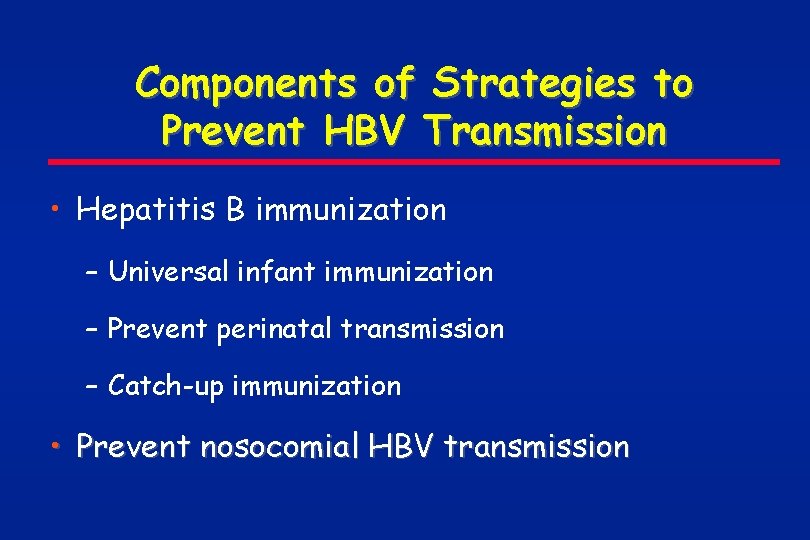 Components of Strategies to Prevent HBV Transmission • Hepatitis B immunization – Universal infant