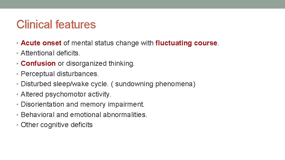 Clinical features • Acute onset of mental status change with fluctuating course. • Attentional