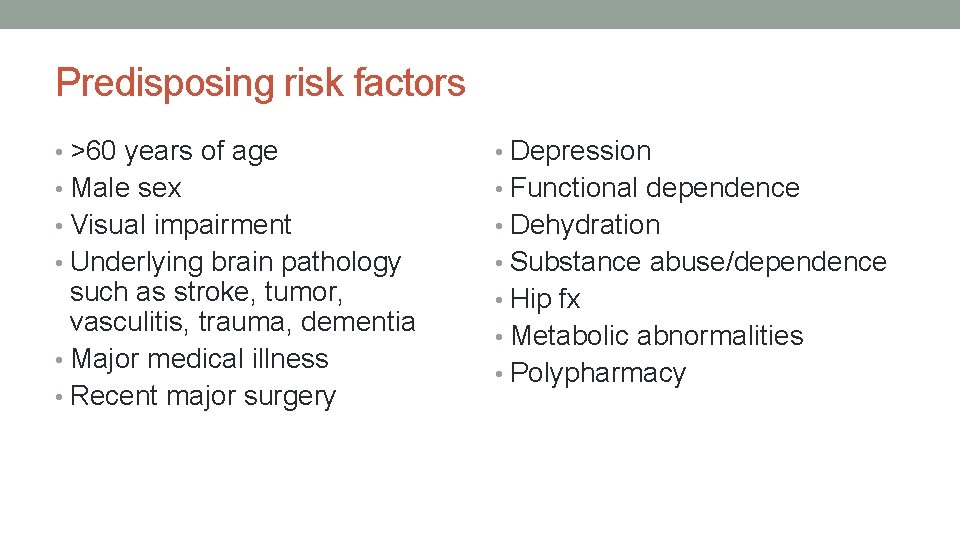 Predisposing risk factors • >60 years of age • Depression • Male sex •