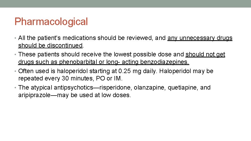 Pharmacological • All the patient’s medications should be reviewed, and any unnecessary drugs should