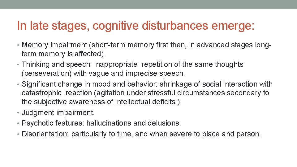 In late stages, cognitive disturbances emerge: • Memory impairment (short-term memory first then, in