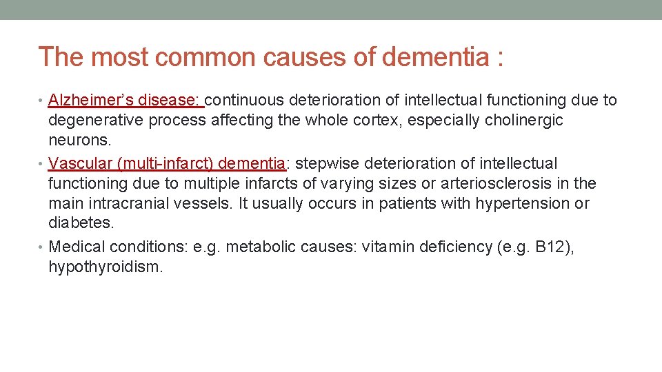 The most common causes of dementia : • Alzheimer’s disease: continuous deterioration of intellectual