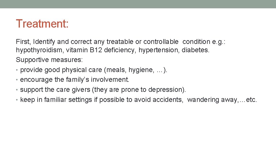 Treatment: First, Identify and correct any treatable or controllable condition e. g. : hypothyroidism,