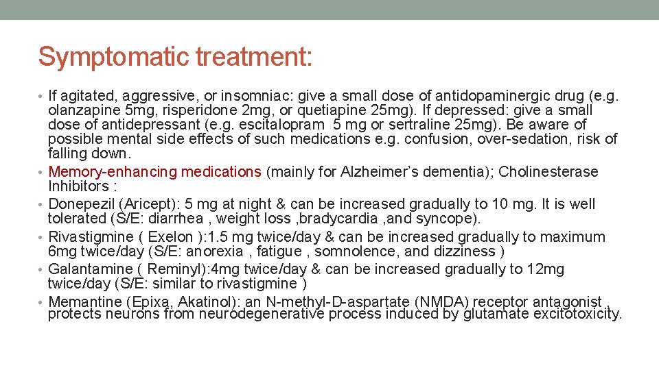 Symptomatic treatment: • If agitated, aggressive, or insomniac: give a small dose of antidopaminergic
