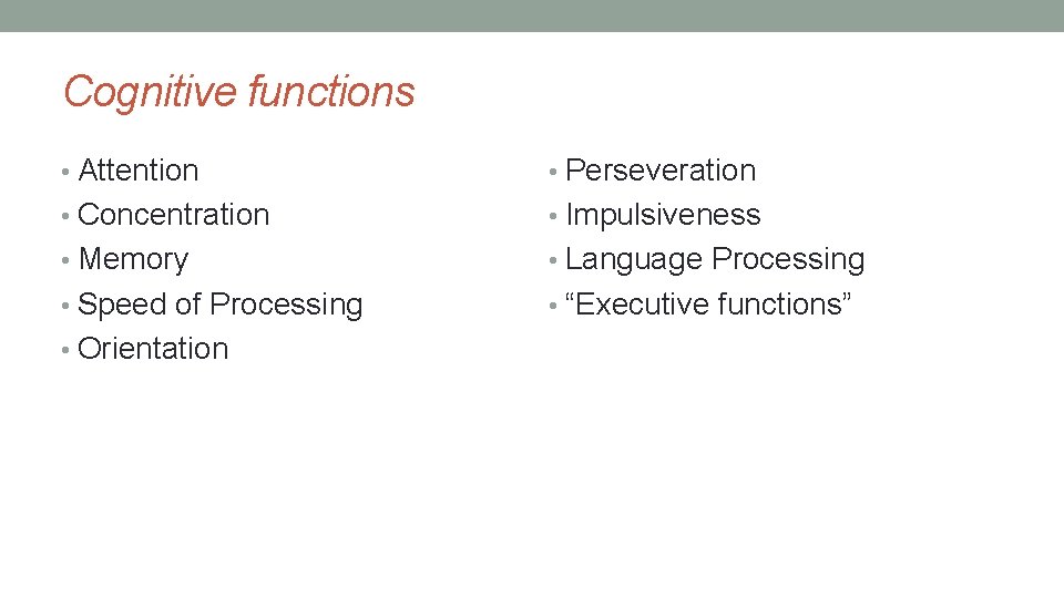 Cognitive functions • Attention • Perseveration • Concentration • Impulsiveness • Memory • Language