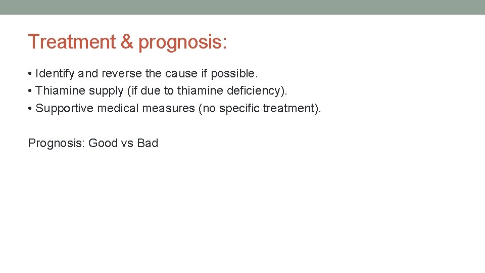 Treatment & prognosis: • Identify and reverse the cause if possible. • Thiamine supply