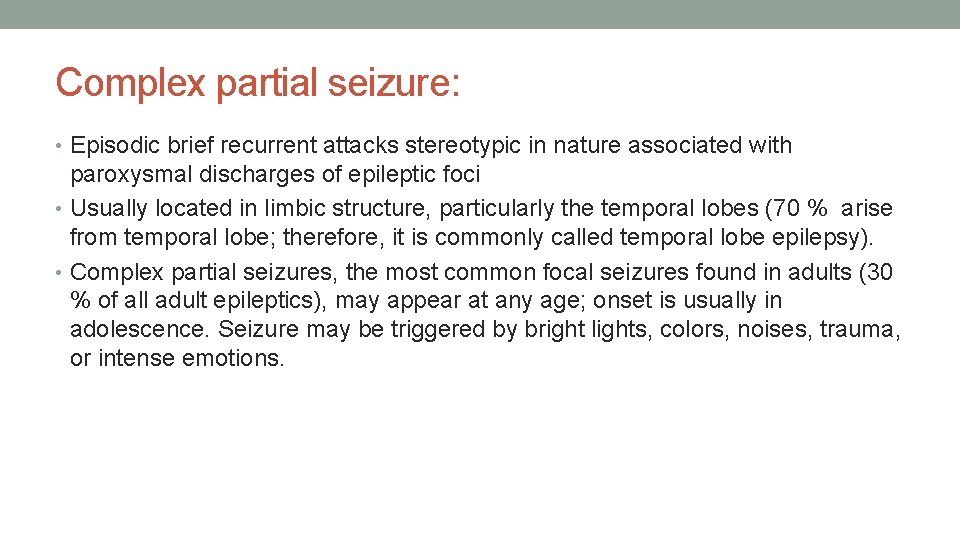 Complex partial seizure: • Episodic brief recurrent attacks stereotypic in nature associated with paroxysmal