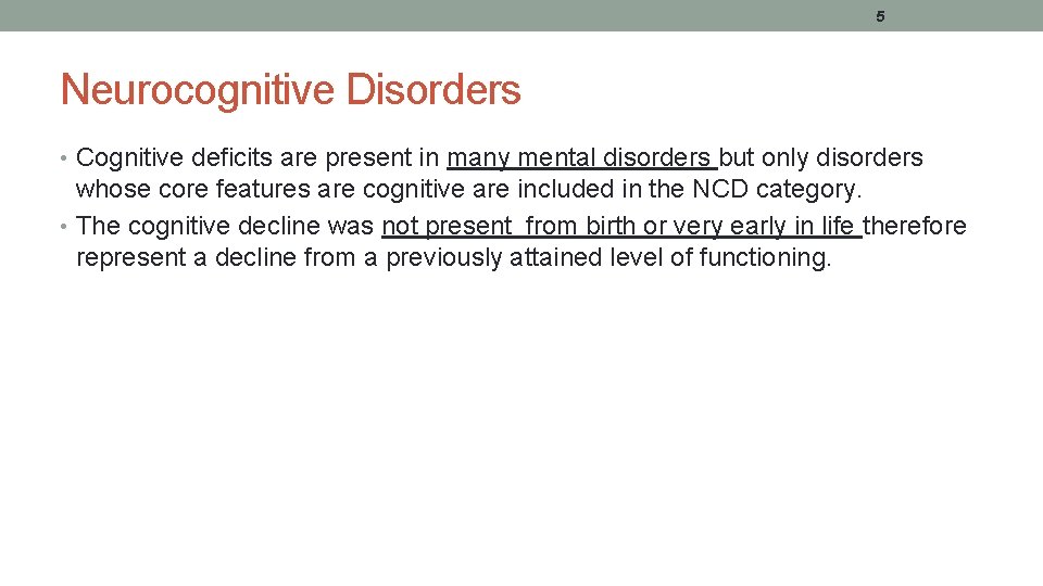 5 Neurocognitive Disorders • Cognitive deficits are present in many mental disorders but only