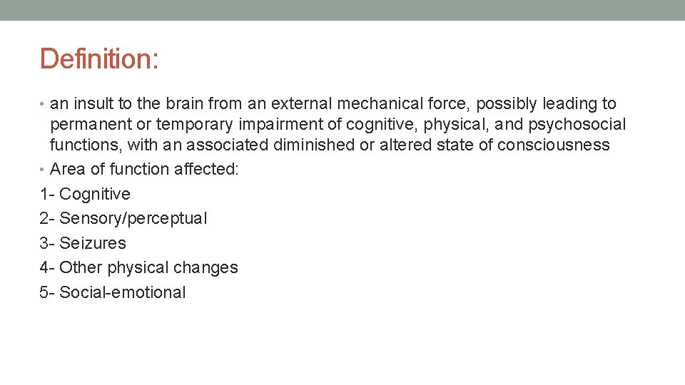 Definition: • an insult to the brain from an external mechanical force, possibly leading