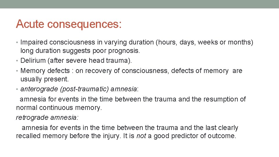 Acute consequences: • Impaired consciousness in varying duration (hours, days, weeks or months) long