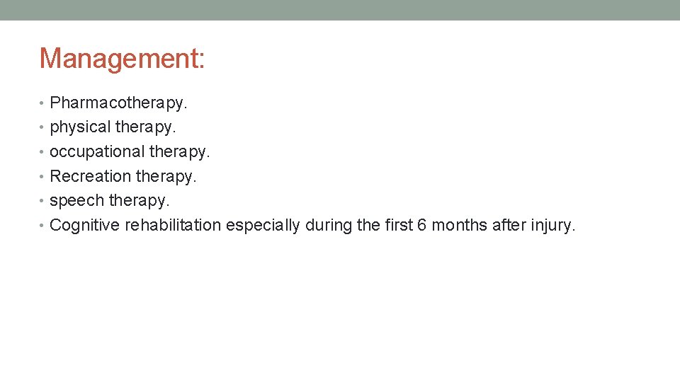 Management: • Pharmacotherapy. • physical therapy. • occupational therapy. • Recreation therapy. • speech