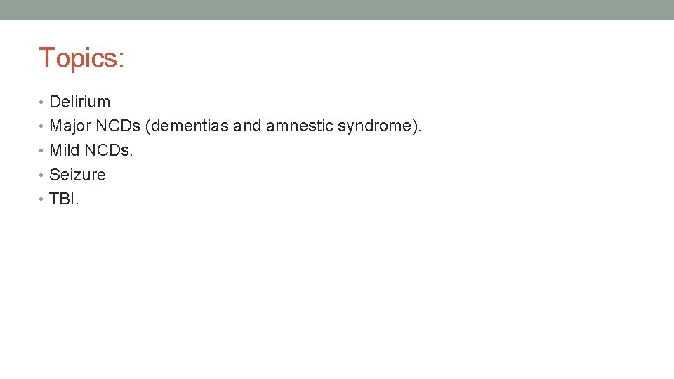 Topics: • Delirium • Major NCDs (dementias and amnestic syndrome). • Mild NCDs. •